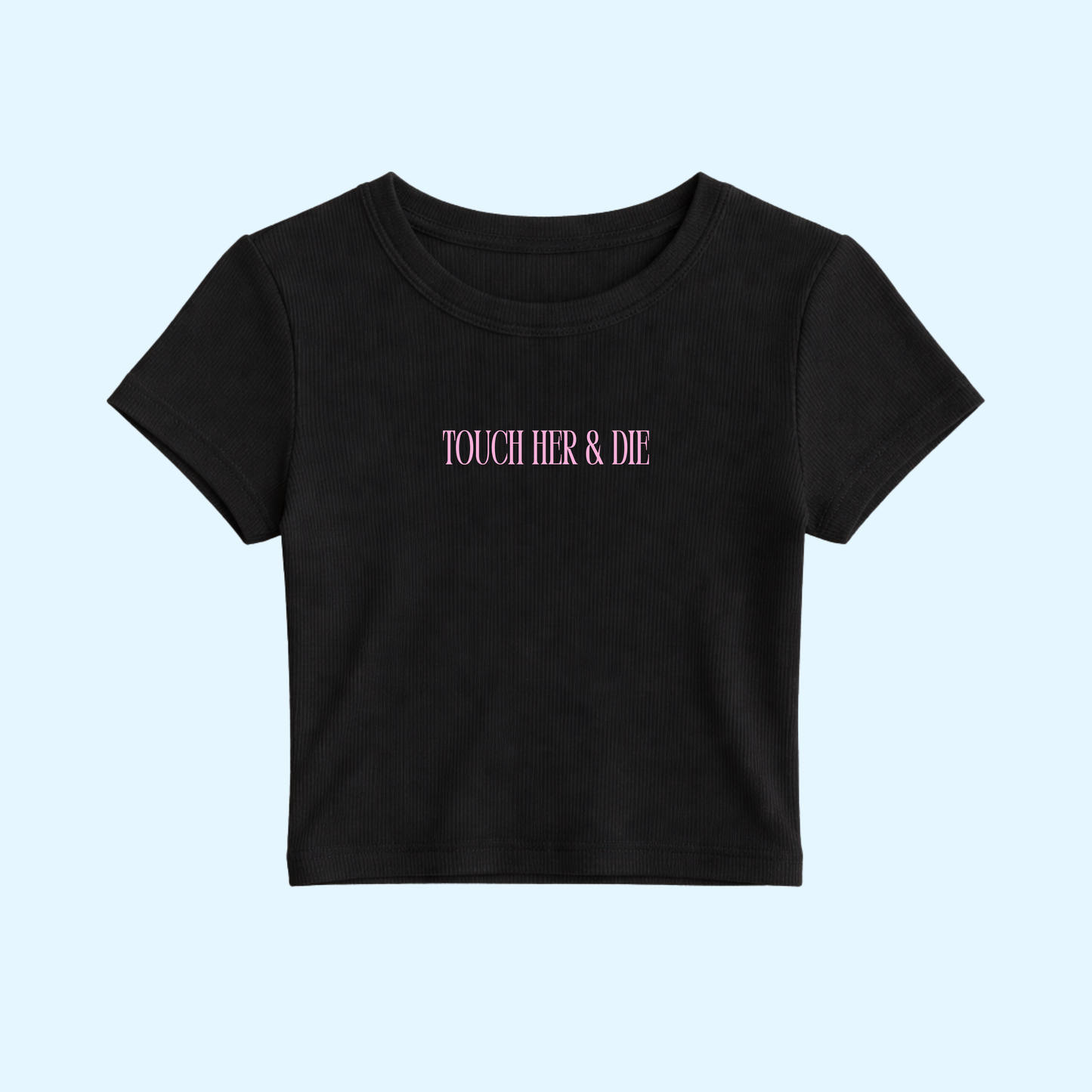 Baby Tee - Touch Her And Die