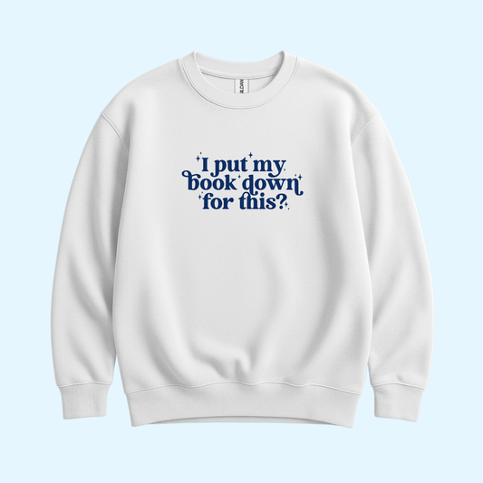 Sweatshirt - I Put My Book Down For This?